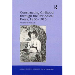 Constructing Girlhood through the Periodical Press, 1850-1915