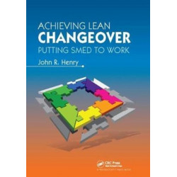 Achieving Lean Changeover: Putting SMED to Work