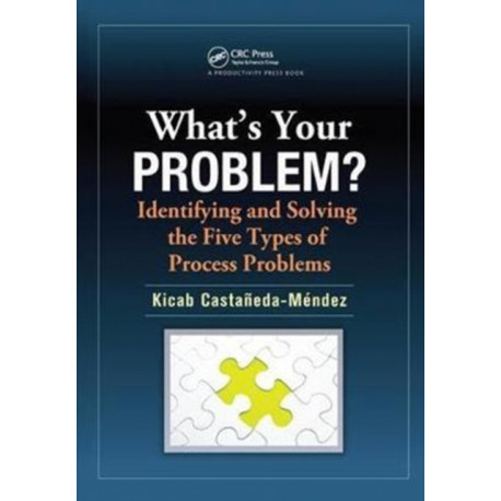 What's Your Problem? Identifying and Solving the Five Types of Process Problems