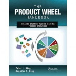 The Product Wheel Handbook: Creating Balanced Flow in High-Mix Process Operations