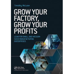 Grow Your Factory, Grow Your Profits: Lean for Small and Medium-Sized Manufacturing Enterprises