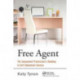 Free Agent: The Independent Professional's Roadmap to Self-Employment Success