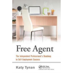 Free Agent: The Independent Professional's Roadmap to Self-Employment Success