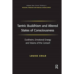 Tantric Buddhism and Altered States of Consciousness: Durkheim, Emotional Energy and Visions of the Consort