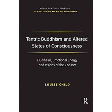 Tantric Buddhism and Altered States of Consciousness: Durkheim, Emotional Energy and Visions of the Consort