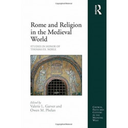 Rome and Religion in the Medieval World: Studies in Honor of Thomas F.X. Noble