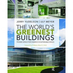 The World's Greenest Buildings: Promise Versus Performance in Sustainable Design