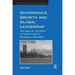 Governance, Growth and Global Leadership: The Role of the State in Technological Progress, 1750–2000