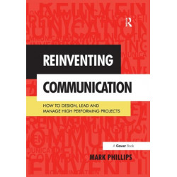 Reinventing Communication: How to Design, Lead and Manage High Performing Projects