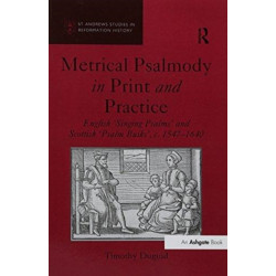 Metrical Psalmody in Print and Practice: English 'Singing Psalms' and Scottish 'Psalm Buiks', c. 1547-1640