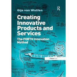 Creating Innovative Products and Services: The FORTH Innovation Method
