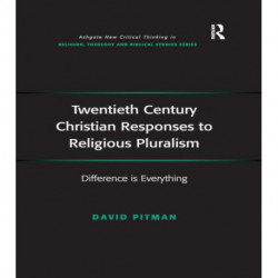 Twentieth Century Christian Responses to Religious Pluralism: Difference is Everything