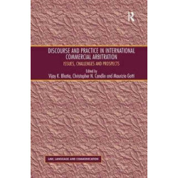 Discourse and Practice in International Commercial Arbitration: Issues, Challenges and Prospects