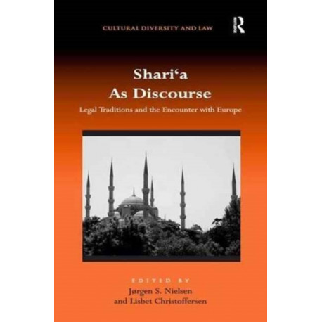 Shari‘a As Discourse: Legal Traditions and the Encounter with Europe