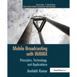 Mobile Broadcasting with WiMAX: Principles, Technology, and Applications