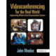 Videoconferencing for the Real World: Implementing Effective Visual Communications Systems