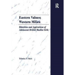 Eastern Values- Western Milieu: Identities and Aspirations of Adolescent British Muslim Girls