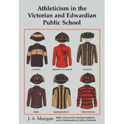 Athleticism in the Victorian and Edwardian Public School: The Emergence and Consolidation of an Educational Ideology