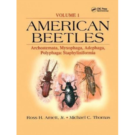 The American Beetles, Volume I: Archostemata, Myxophaga, Adephaga, Polyphaga: Staphyliniformia