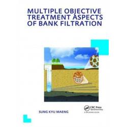 Multiple Objective Treatment Aspects of Bank Filtration: UNESCO-IHE PhD Thesis