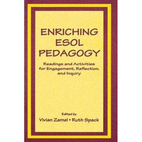 Enriching Esol Pedagogy: Readings and Activities for Engagement, Reflection, and Inquiry