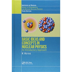 Basic Ideas and Concepts in Nuclear Physics: An Introductory Approach, Third Edition