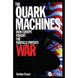 The Quark Machines: How Europe Fought the Particle Physics War, Second Edition