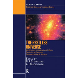 The Restless Universe Applications of Gravitational N-Body Dynamics to Planetary Stellar and Galactic Systems: Applications of Gravitational N-Body Dynamics to Planetary, Stellar and Galactic Systems: Proceedings of the Fifty Fourth Scottish Universities 
