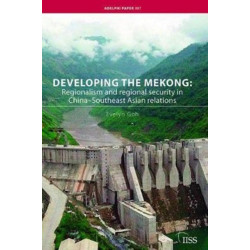 Developing the Mekong: Regionalism and Regional Security in China–Southeast Asian Relations