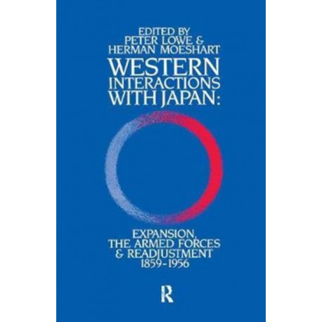 Western Interactions With Japan: Expansions, the Armed Forces and Readjustment 1859-1956
