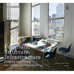 Furniture, Structure, Infrastructure: Making and Using the Urban Environment