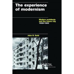 The Experience of Modernism: Modern Architects and the Future City, 1928-53