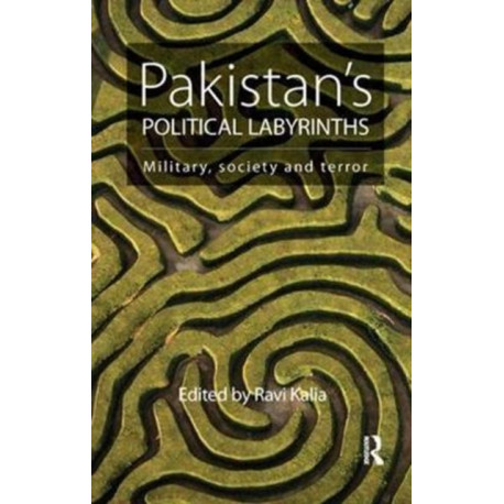 Pakistan's Political Labyrinths: Military, society and terror
