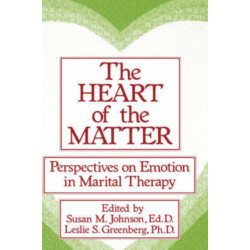 The Heart Of The Matter: Perspectives On Emotion In Marital: Perspectives On Emotion In Marital Therapy