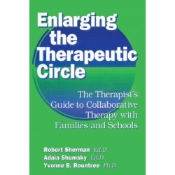 Enlarging The Therapeutic Circle: The Therapists Guide To: The Therapist's Guide To Collaborative Therapy With Families & School