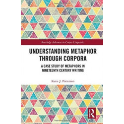 Understanding Metaphor through Corpora: A Case Study of Metaphors in Nineteenth Century Writing