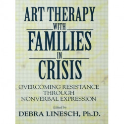 Art Therapy With Families In Crisis: Overcoming Resistance Through Nonverbal Expression