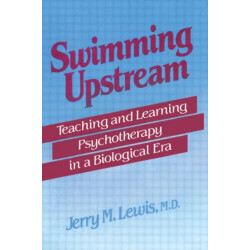 Swimming Upstream: Teaching and Learning Psychotherapy in a Biological Era