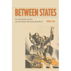 Between States: The Transylvanian Question and the European Idea During World War II