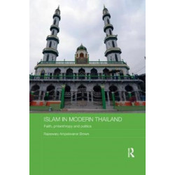 Islam in Modern Thailand: Faith, Philanthropy and Politics