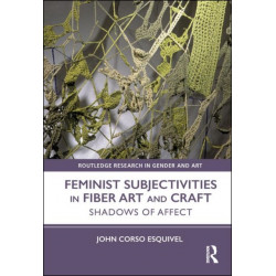 Feminist Subjectivities in Fiber Art and Craft: Shadows of Affect