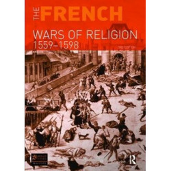 The French Wars of Religion 1559-1598