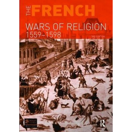 The French Wars of Religion 1559-1598