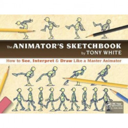 The Animator’s Sketchbook: How to See, Interpret & Draw Like a Master Animator
