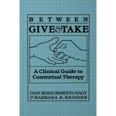 Between Give And Take: A Clinical Guide To Contextual Therapy