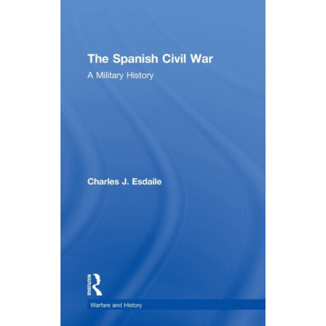 The Spanish Civil War: A Military History