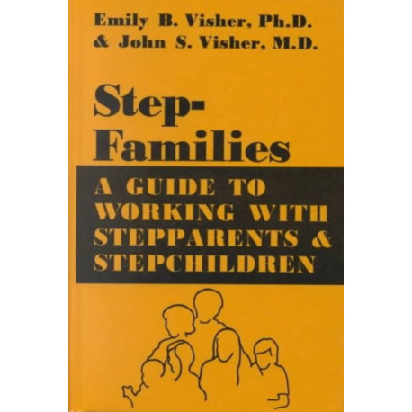Stepfamilies: A Guide To Working With Stepparents And Stepchildren