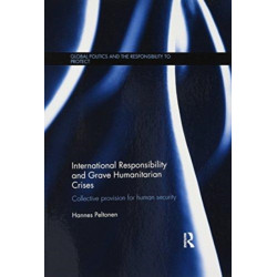 International Responsibility and Grave Humanitarian Crises: Collective Provision for Human Security