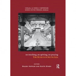 No Touching, No Spitting, No Praying: The Museum in South Asia