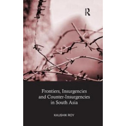 Frontiers, Insurgencies and Counter-Insurgencies in South Asia